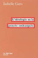 Idéologie ou la pensée embarquée (L')